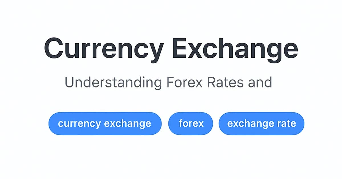 Currency Exchange: Understanding Forex Rates and Fees