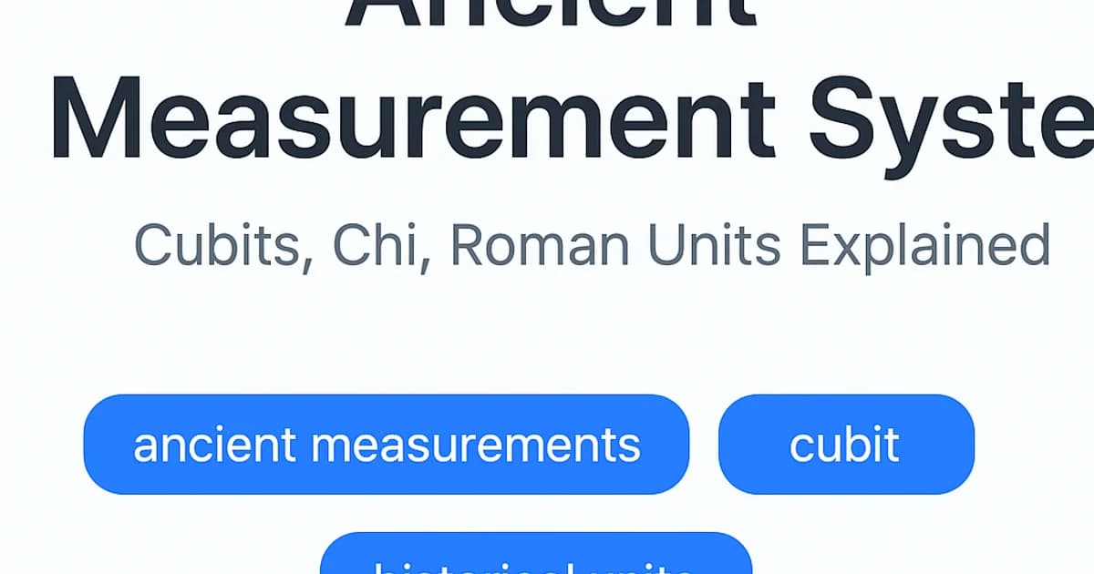 Ancient Measurement Systems: Cubits, Chi, Roman Units Explained