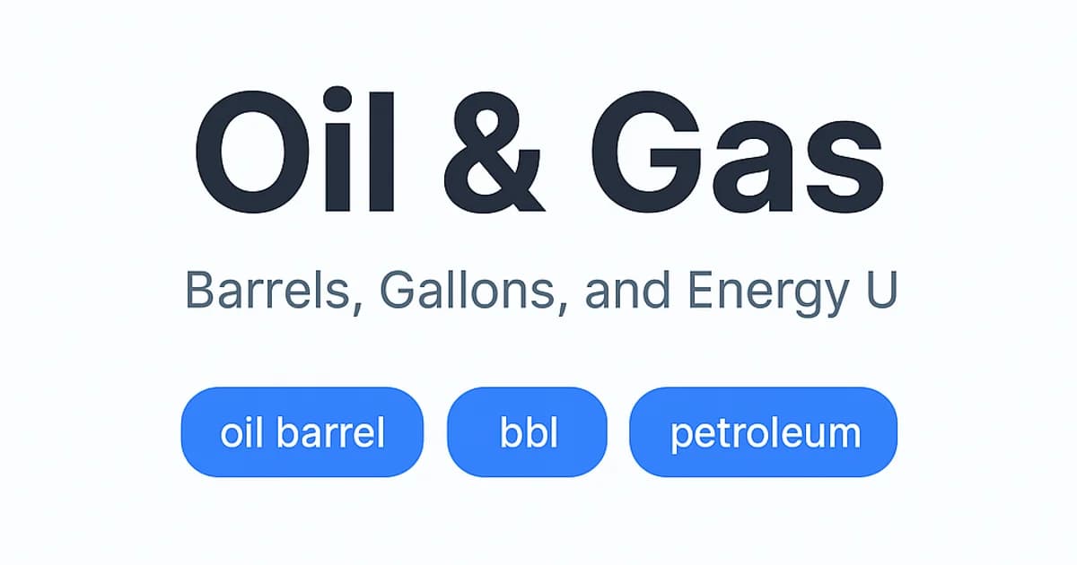 Oil & Gas: Barrels, Gallons, and Energy Units Explained